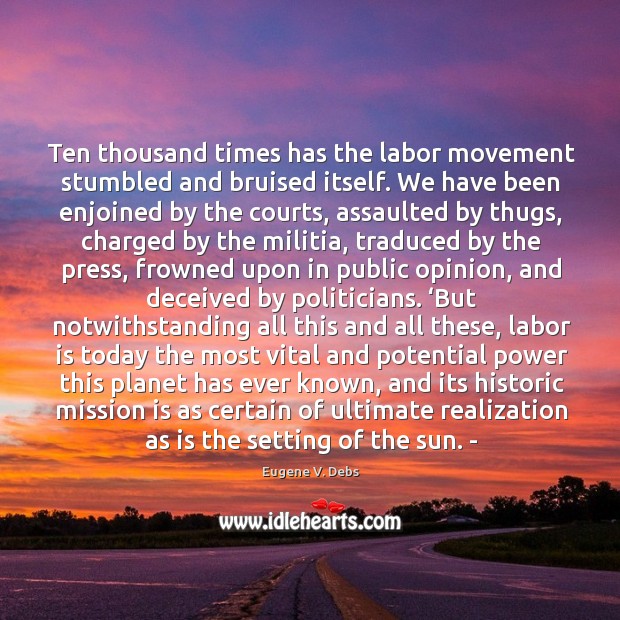 Ten thousand times has the labor movement stumbled and bruised itself. Image