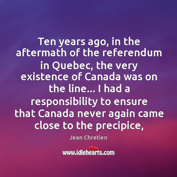 Ten years ago, in the aftermath of the referendum in Quebec, the Jean Chretien Picture Quote