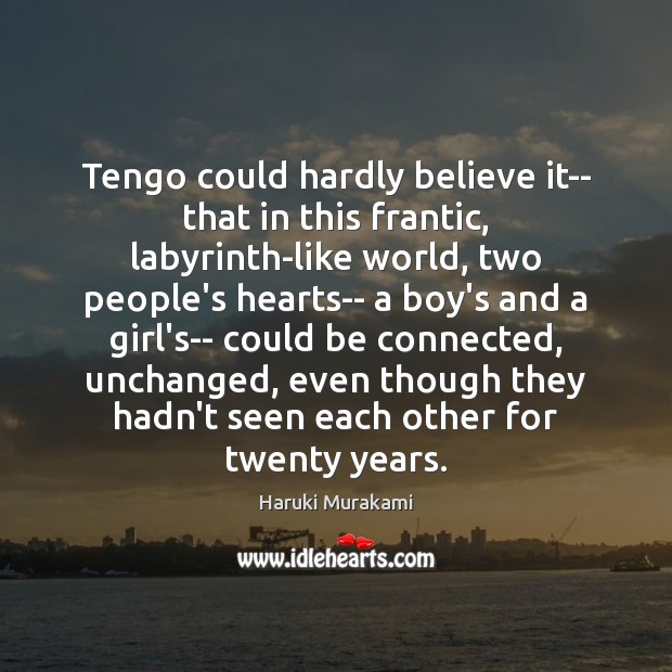 Tengo could hardly believe it– that in this frantic, labyrinth-like world, two Haruki Murakami Picture Quote