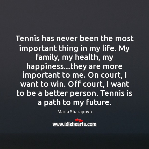 Tennis has never been the most important thing in my life. My Maria Sharapova Picture Quote