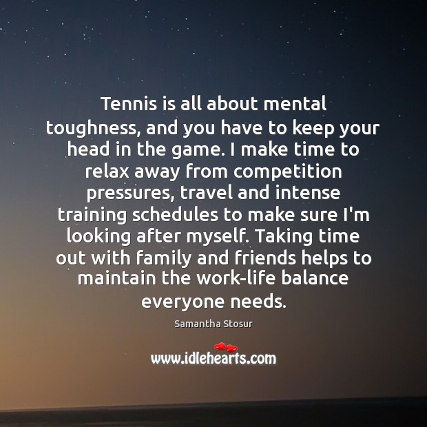 Tennis is all about mental toughness, and you have to keep your Image