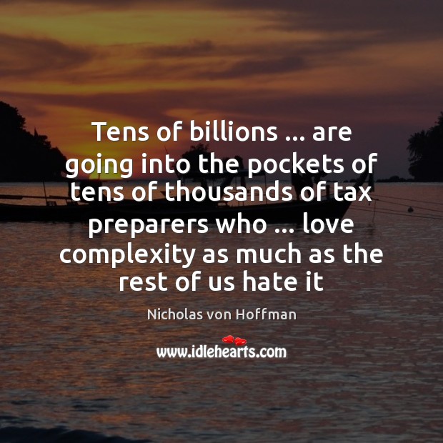 Tens of billions … are going into the pockets of tens of thousands Nicholas von Hoffman Picture Quote