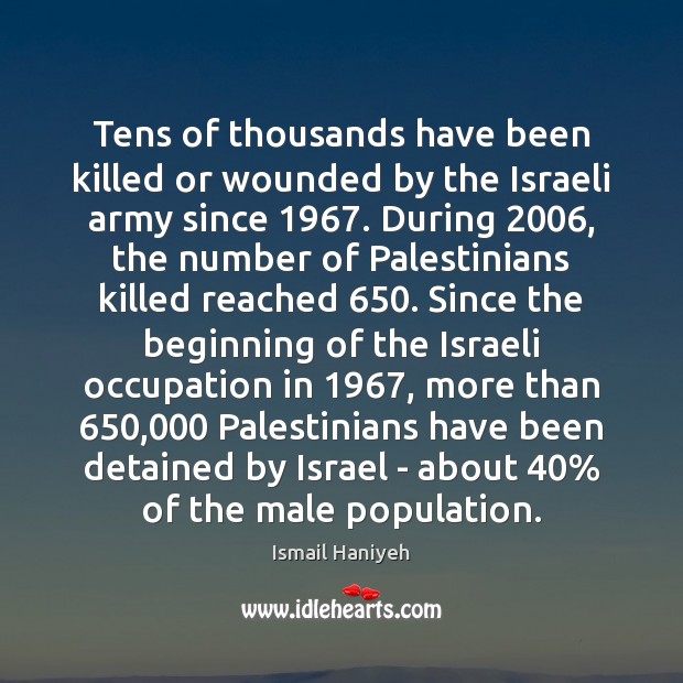 Tens of thousands have been killed or wounded by the Israeli army Image