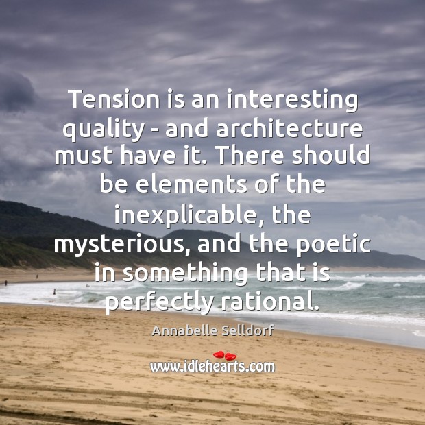 Tension is an interesting quality – and architecture must have it. There Annabelle Selldorf Picture Quote