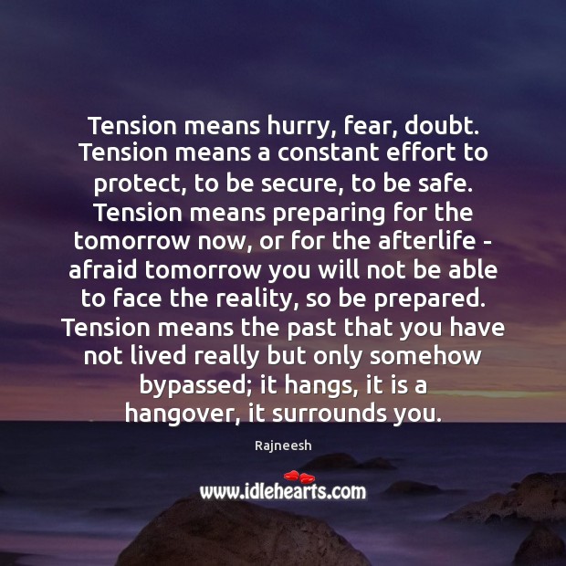 Tension means hurry, fear, doubt. Tension means a constant effort to protect, Rajneesh Picture Quote