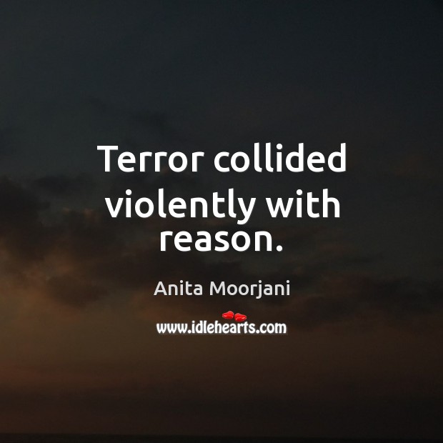 Terror collided violently with reason. Image
