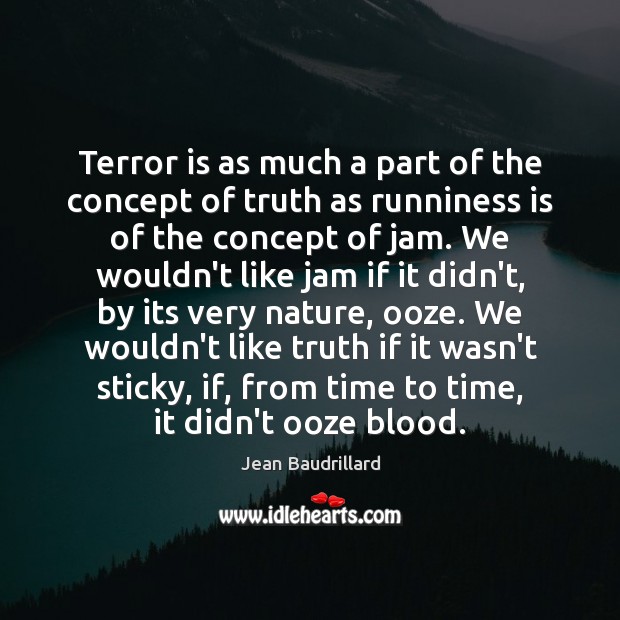 Terror is as much a part of the concept of truth as Jean Baudrillard Picture Quote