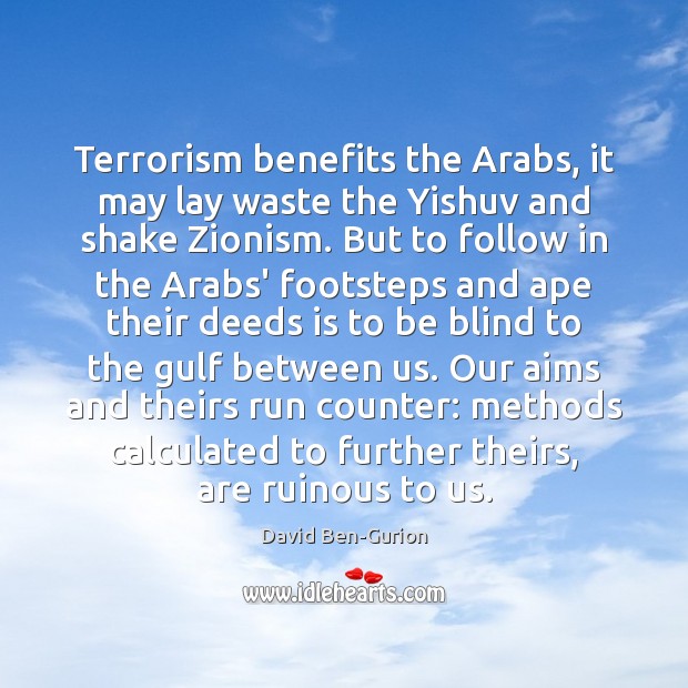 Terrorism benefits the Arabs, it may lay waste the Yishuv and shake David Ben-Gurion Picture Quote