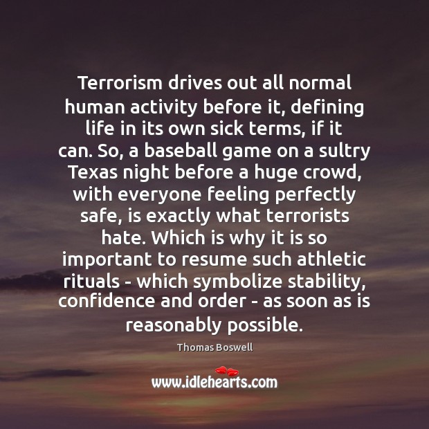 Terrorism drives out all normal human activity before it, defining life in Confidence Quotes Image