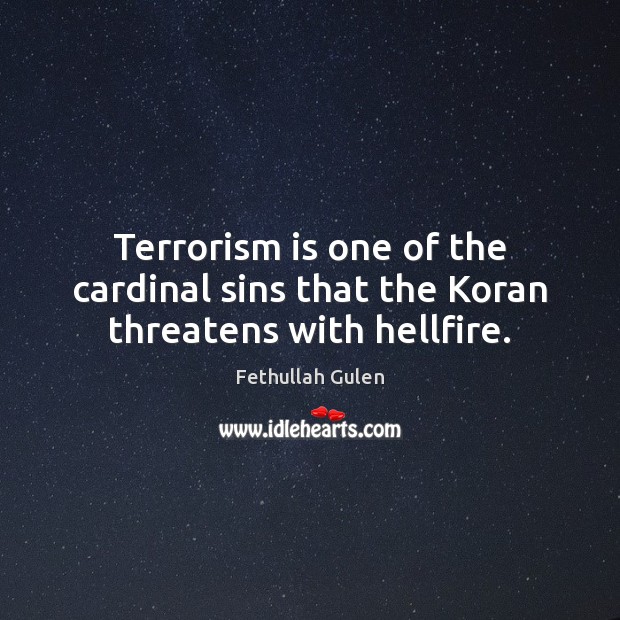 Terrorism is one of the cardinal sins that the Koran threatens with hellfire. Image