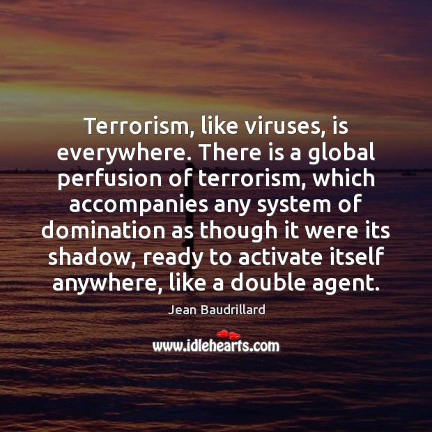 Terrorism, like viruses, is everywhere. There is a global perfusion of terrorism, Image