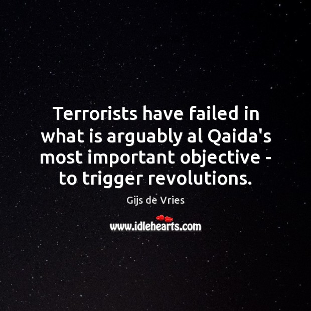 Terrorists have failed in what is arguably al Qaida’s most important objective Gijs de Vries Picture Quote