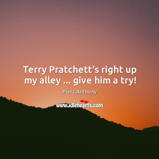 Terry Pratchett’s right up my alley … give him a try! Image