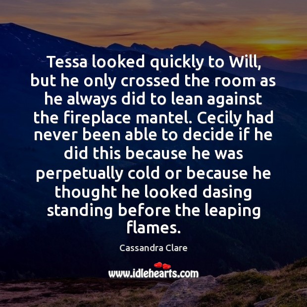 Tessa looked quickly to Will, but he only crossed the room as Image