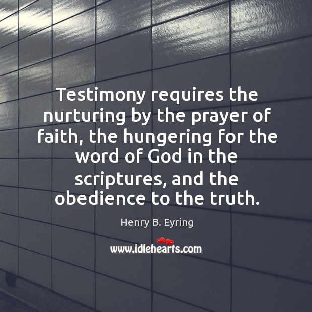 Testimony requires the nurturing by the prayer of faith, the hungering for Image