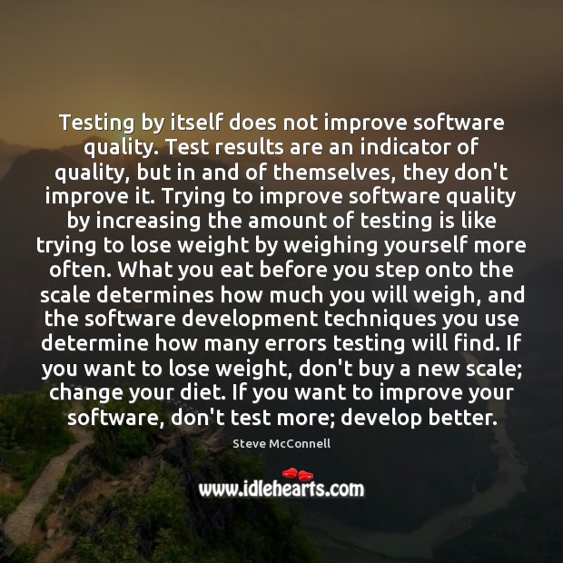 Testing by itself does not improve software quality. Test results are an Steve McConnell Picture Quote