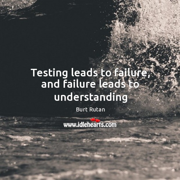 Testing leads to failure, and failure leads to understanding Image