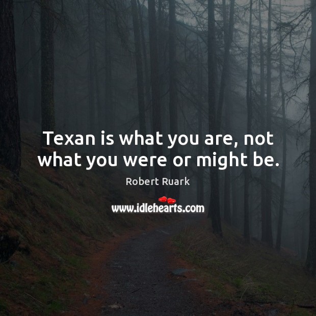 Texan is what you are, not what you were or might be. Image