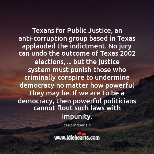 Texans for Public Justice, an anti-corruption group based in Texas applauded the 
