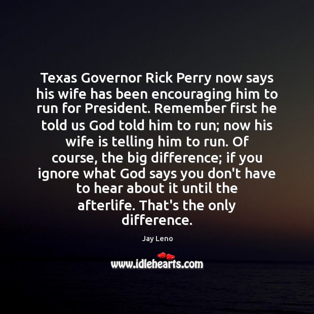 Texas Governor Rick Perry now says his wife has been encouraging him Jay Leno Picture Quote