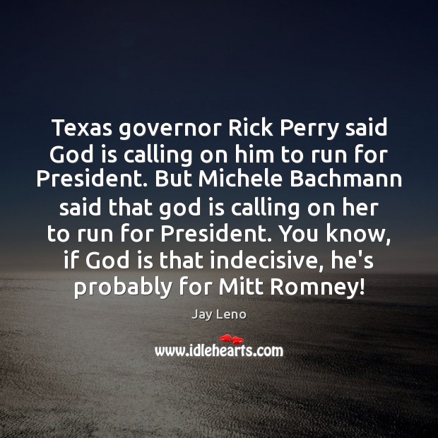 Texas governor Rick Perry said God is calling on him to run Jay Leno Picture Quote