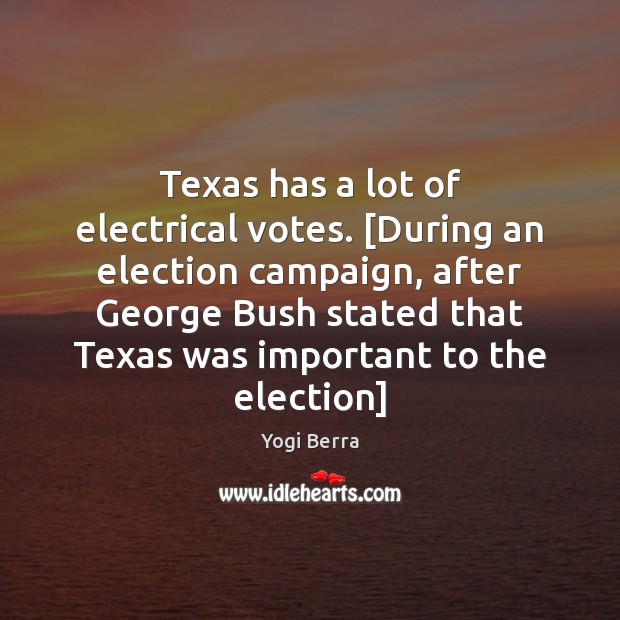 Texas has a lot of electrical votes. [During an election campaign, after Image