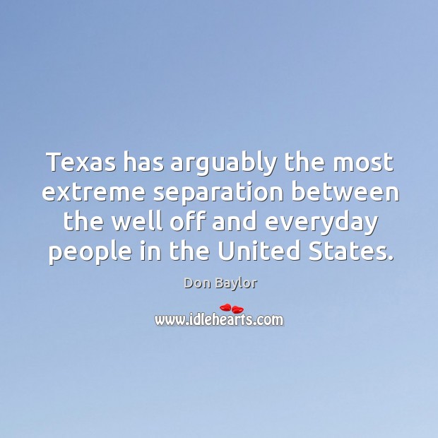 Texas has arguably the most extreme separation between the well off and everyday Image
