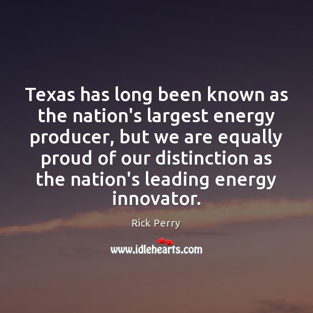 Texas has long been known as the nation’s largest energy producer, but Rick Perry Picture Quote