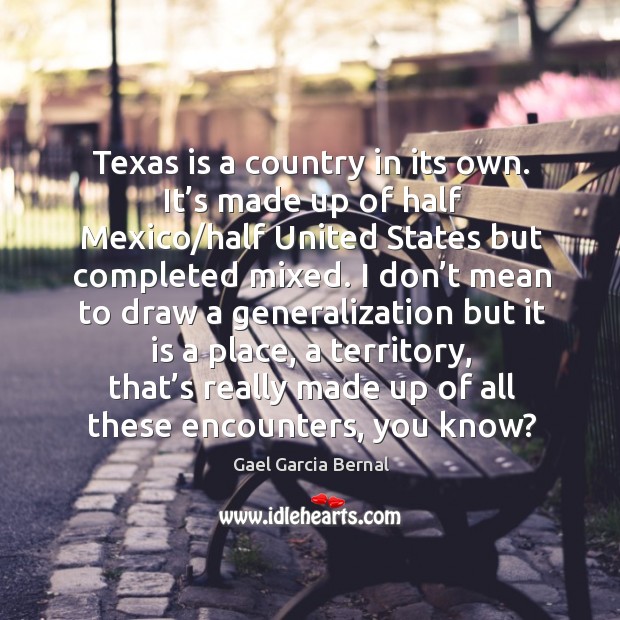 Texas is a country in its own. It’s made up of half mexico/half united states but completed mixed. Image