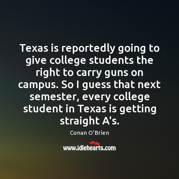 Texas is reportedly going to give college students the right to carry Conan O’Brien Picture Quote