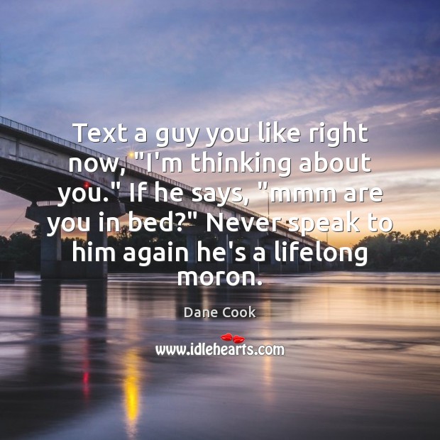 Text a guy you like right now, “I’m thinking about you.” If Image
