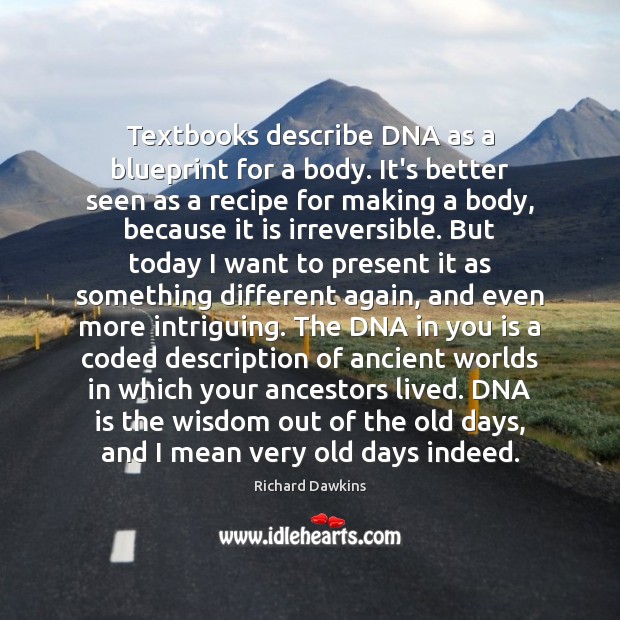 Textbooks describe DNA as a blueprint for a body. It’s better seen Richard Dawkins Picture Quote