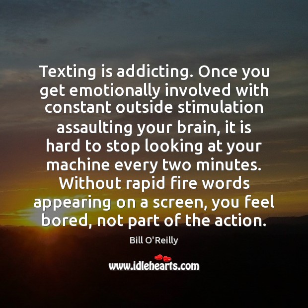 Texting is addicting. Once you get emotionally involved with constant outside stimulation Image