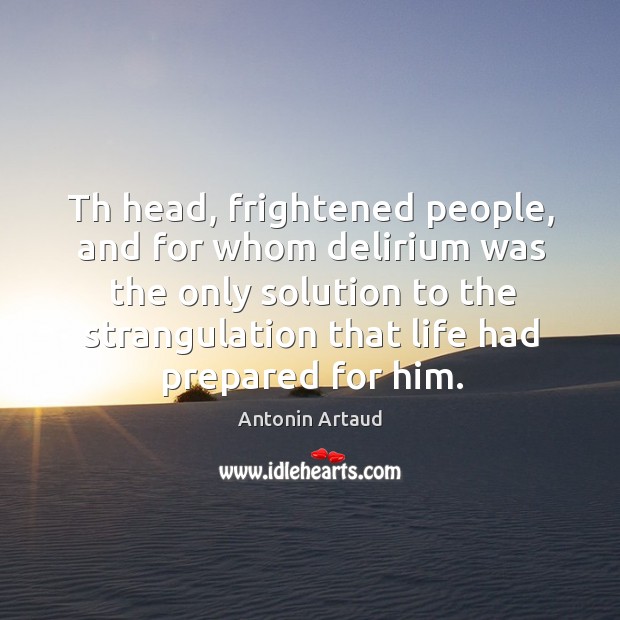 Th head, frightened people, and for whom delirium was the only solution to the strangulation Image