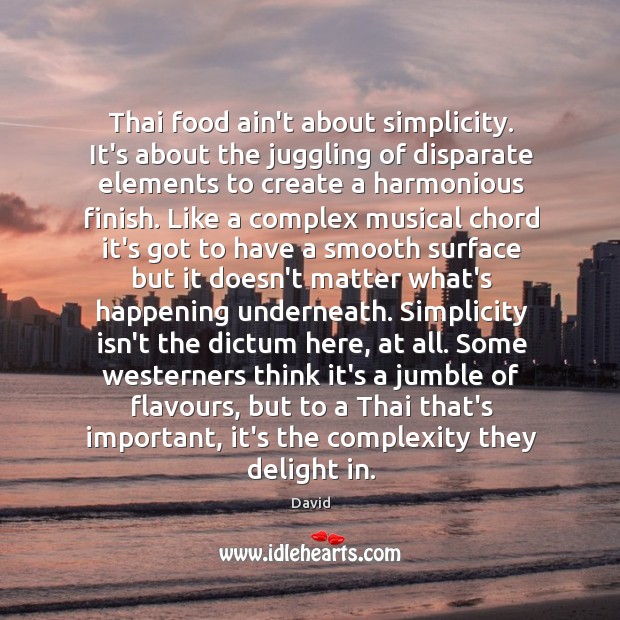 Thai food ain’t about simplicity. It’s about the juggling of disparate elements Image