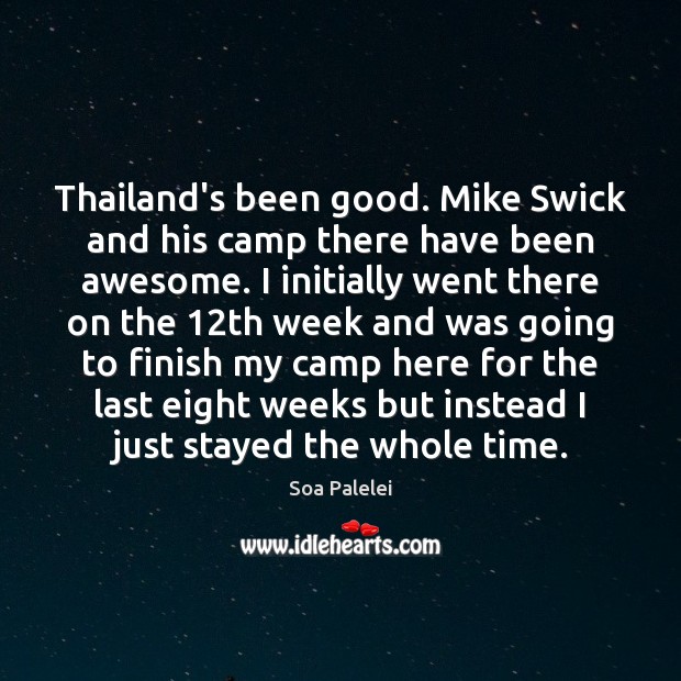Thailand’s been good. Mike Swick and his camp there have been awesome. Soa Palelei Picture Quote