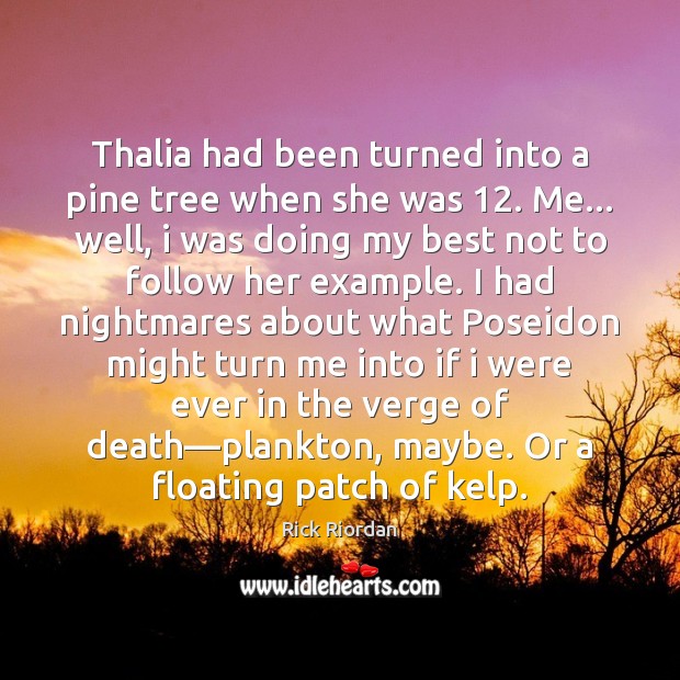Thalia had been turned into a pine tree when she was 12. Me… Rick Riordan Picture Quote