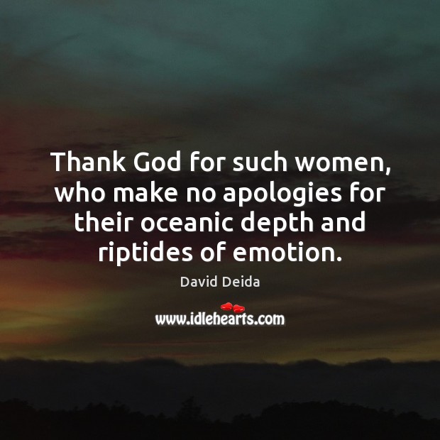 Thank God for such women, who make no apologies for their oceanic 