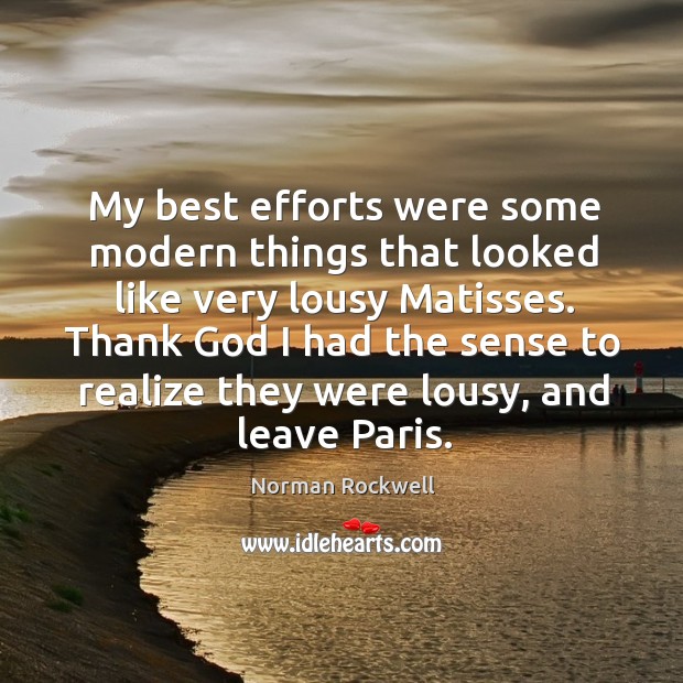 Thank God I had the sense to realize they were lousy, and leave paris. Realize Quotes Image