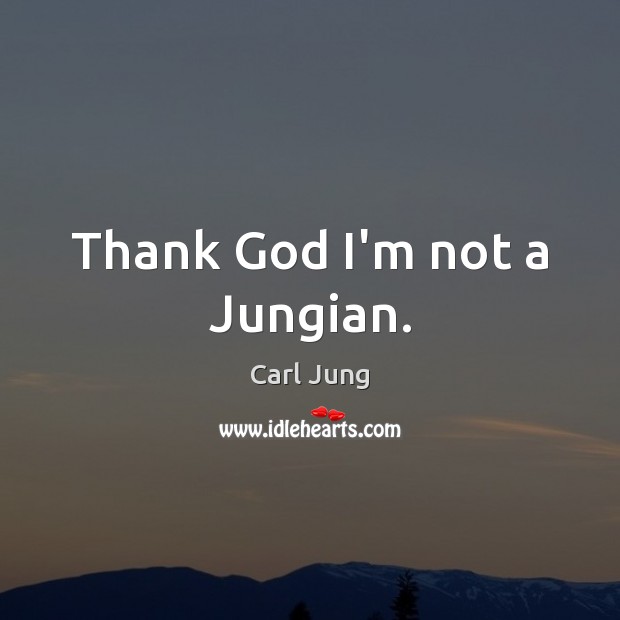 Thank God I’m not a Jungian. Image
