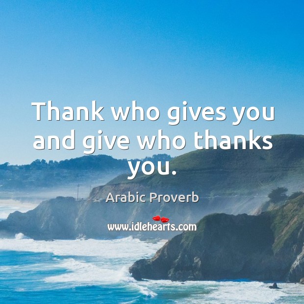 Thank who gives you and give who thanks you. Arabic Proverbs Image