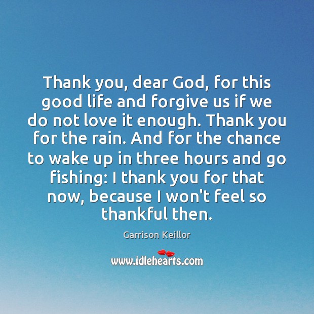 Thank you, dear God, for this good life and forgive us if Image