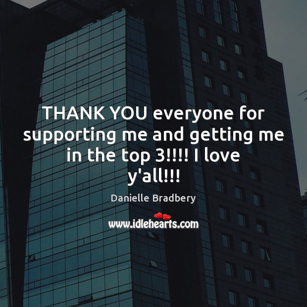 THANK YOU everyone for supporting me and getting me in the top 3!!!! I love y’all!!! Thank You Quotes Image