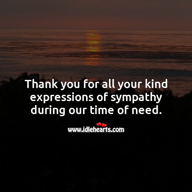 Thank you for all your kind expressions of sympathy during our time of need. Thank You Quotes Image