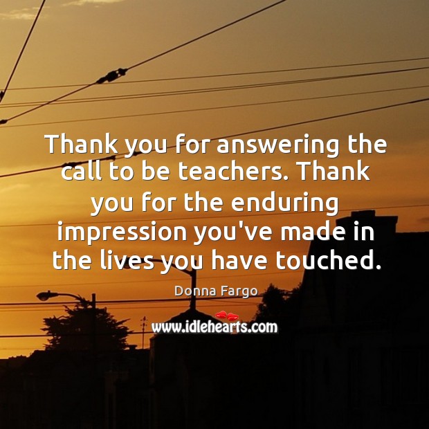 Thank you for answering the call to be teachers. Thank you for Image