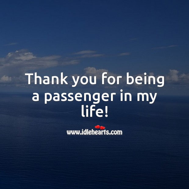 Thank you for being a passenger in my life! 