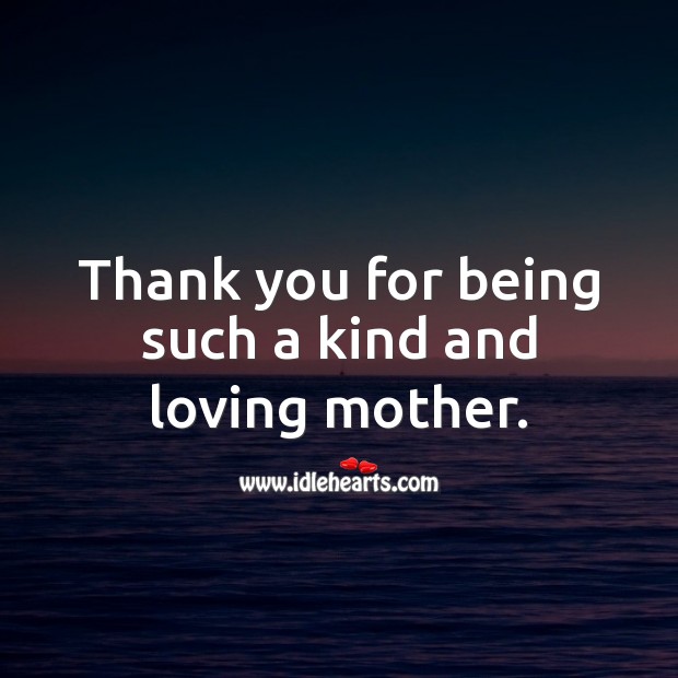 Thank you for being such a kind and loving mother. Thank You Quotes Image