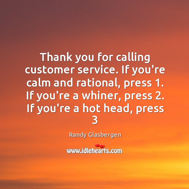 Thank you for calling customer service. If you’re calm and rational, press 1. Image