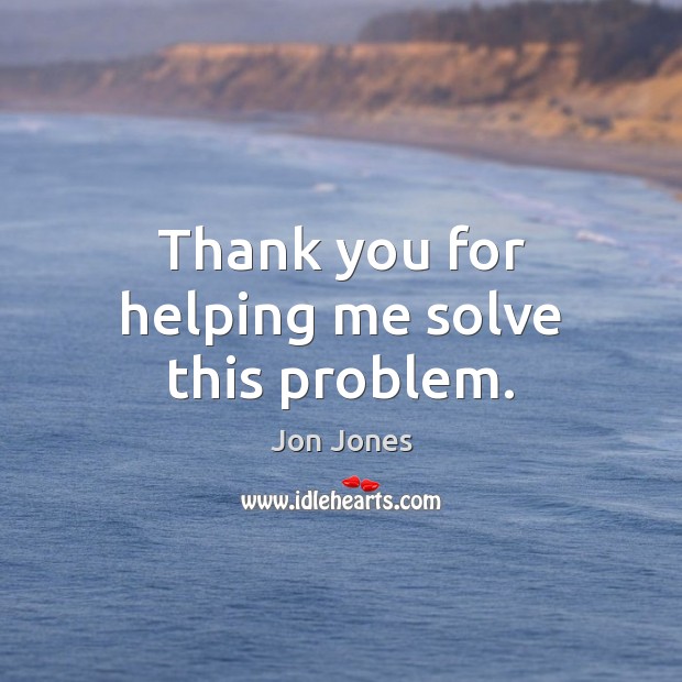 Thank you for helping me solve this problem. Thank You Quotes Image