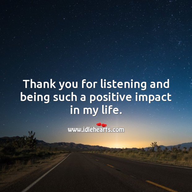 Thank you for listening and being such a positive impact in my life. Thank You Messages Image